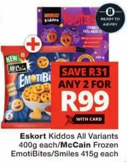 Checkers Eskort Kiddos All Variants/ McCain Frozen EmotiBites/ Smiles offer
