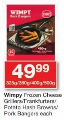 Checkers Wimpy Frozen Cheese Grillers/ Frankfurters/ Potato Hash Browns/ Pork Bangers offer