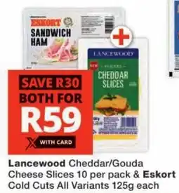 Checkers Lancewood Cheddar/ Gouda Cheese Slices & Eskort Cold Cuts All Variants offer