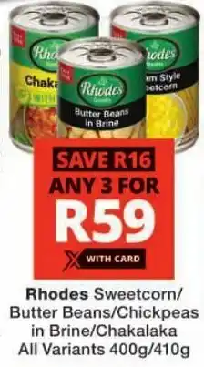 Checkers Rhodes Sweetcorn/ Butter Beans/ Chickpeas in Brine/ Chakalaka All Variants offer