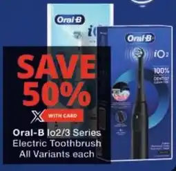 Checkers Oral-B iO2/3 Series Electric Toothbrush All Variants offer