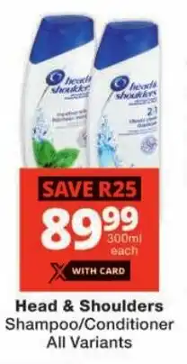 Checkers Head & Shoulders Shampoo/ Conditioner All Variants offer