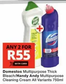 Checkers Domestos Multipurpose Thick Bleach/ Handy Andy Multipurpose Cleaning Cream All Variants offer