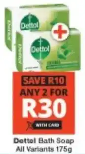 Checkers Dettol Bath Soap All Variants offer