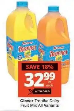 Checkers CLOVER TROPIKA DAIRY FRUIT MIX all variants offer