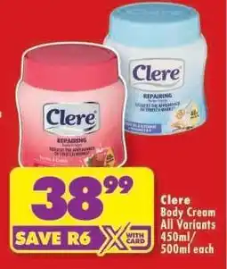 Shoprite CLERE BODY CREAM all variants 450ml/500ml each offer