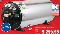 Cashbuild Kwikot superline "b" geyser sabs offer