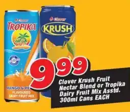 OK Grocer Clover Krush Fruit Nectar Blend or Tropika Dairy Fruit Mix Cans offer