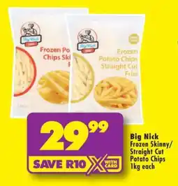 Shoprite Big Nick Frozen Skinny/Straight Cut Potato Chips 1kg each offer