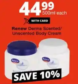 Checkers Renew Derma Scented/ Unscented Body Cream offer
