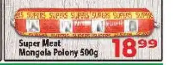 Supa Store Super Meat Mongola Polony 500g offer