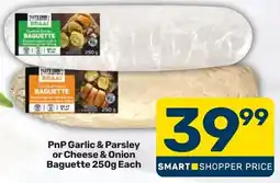 Pick n Pay Hypermarket PnP Garlic & Parsley or Cheese & Onion Baguette offer
