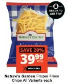 Checkers Nature's Garden Frozen Fries/ Chips All Variants offer