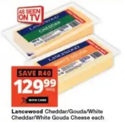 Checkers Lancewood Cheddar/ Gouda/ White Cheddar/ White Gouda Cheese offer
