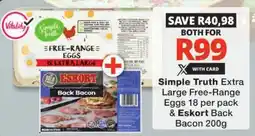 Checkers Simple Truth Extra Large Free-Range Eggs & Eskort Back Bacon offer