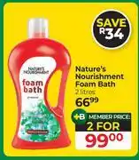 Dis-Chem Nature's Nourishment Foam Bath-For 2 x 2L offer
