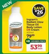 Dis-Chem Ingram's Radiant Glow Tissue Oil Body Lotion Or Cream-400ml Each offer