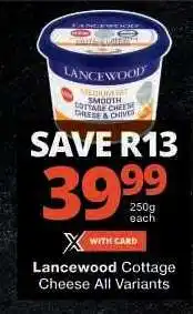 Checkers Lancewood Cottage Cheese All Variants offer
