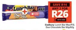 Checkers Cadbury Lunch Bar Max/P.S. Duo Chocolate Bar 60g/62g offer