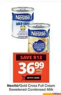 Checkers Nestlé/Gold Cross Full Cream Sweetened Condensed Milk offer