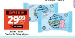 Checkers Satin Touch Flushable Baby Wipes offer