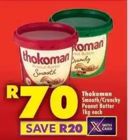 Shoprite THOKOMAN SMOOTH/CRUNCHY PEANUT BUTTER 1kg each offer