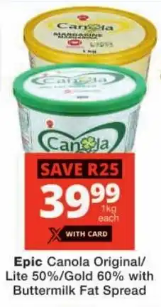 Checkers Epic Canola Original/ Lite 50%/ Gold 60% with Buttermilk Fat Spread offer