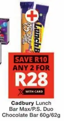Checkers Cadbury Lunch Bar Max/ P.S. Duo Chocolate Bar offer