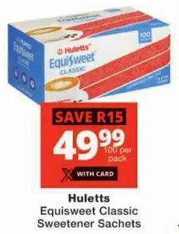 Checkers Huletts Equisweet Classic Sweetener Sachets offer