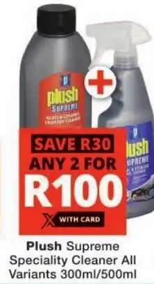 Checkers Plush Supreme Speciality Cleaner All Variants offer