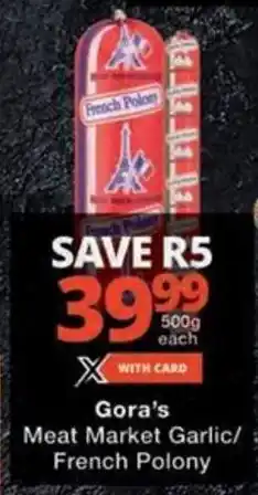 Checkers Gora's Meat Market Garlic/ French Polony offer