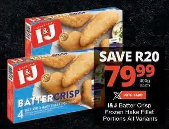 Checkers I&J Batter Crisp Frozen Hake Fillet Portions All Variants offer