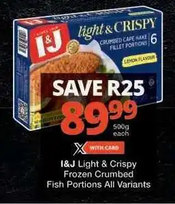 Checkers I&J Light & Crispy Frozen Crumbed Fish Portions All Variants offer