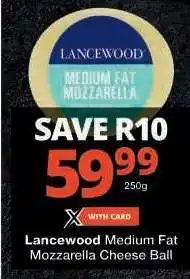 Checkers Lancewood Medium Fat Mozzarella Cheese Ball offer