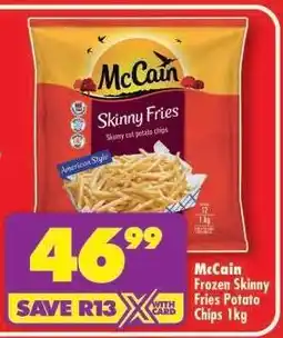 Shoprite McCain Frozen Skinny Fries Potato Chips 1kg offer