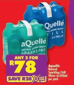 Shoprite aQuellé Natural Sparkling/Still Water 6x500ml per pack offer