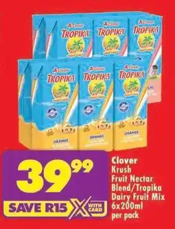 Shoprite Clover Krush Fruit Nectar Blend/Tropika Dairy Fruit Mix 6x200ml per pack offer