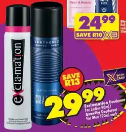 Shoprite Exclamation Deodorant For Ladies/ Gravity Deodorant For Men offer
