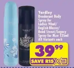 Shoprite Yardley Deodorant Body Spray for Ladies/ English Blazer/ Bond Street/ Legacy Spray for Men All Variants offer