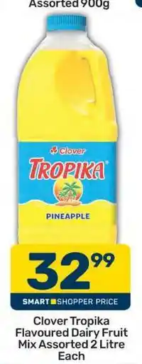 Pick n Pay Clover Tropika Flavoured Dairy Fruit Mix Assorted 2 Litre Each offer
