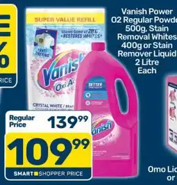 Pick n Pay Vanish Power O2 Regular Powder 500g, Stain Removal Whites 400g or Stain Remover Liquid 2 Litre Each offer
