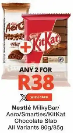 Checkers Nestlé Milky Bar/ Aero/ Smarties/ KitKat Chocolate Slab All Variants offer