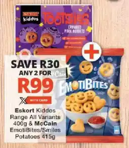 Checkers Eskort Kiddos Range All Variants & McCain EmotiBites/ Smiles Potatoes offer