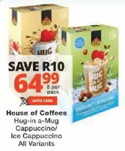 Checkers House of Coffees Hug-in a-Mug Cappuccino/ Ice Cappuccino All Variants offer