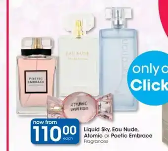 Clicks Liquid Sky,Eau Nude, Atomic or Poetic Embrace Fragrances offer
