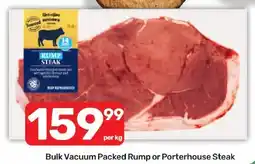 Pick n Pay Hypermarket Bulk Vacuum Packed Rump or Porterhouse Steak offer