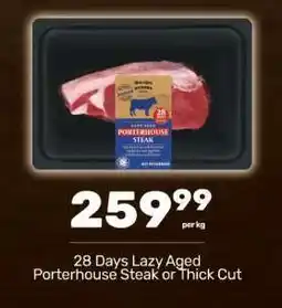 Pick n Pay 28 Days Lazy Aged Porterhouse Steak or Thick Cut offer