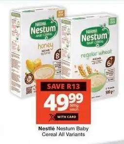 Checkers NESTLÉ NESTUM BABY CEREAL all variants offer