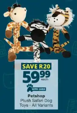Checkers Petshop Plush Safari Dog Toys offer