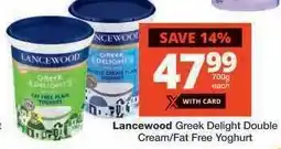 Checkers Lancewood Greek Delight Double Cream/Fat Free Yoghurt offer
